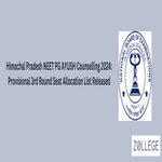 Himachal Pradesh NEET PG AYUSH Counselling 2024 Provisional 3rd Round Seat Allocation List Released